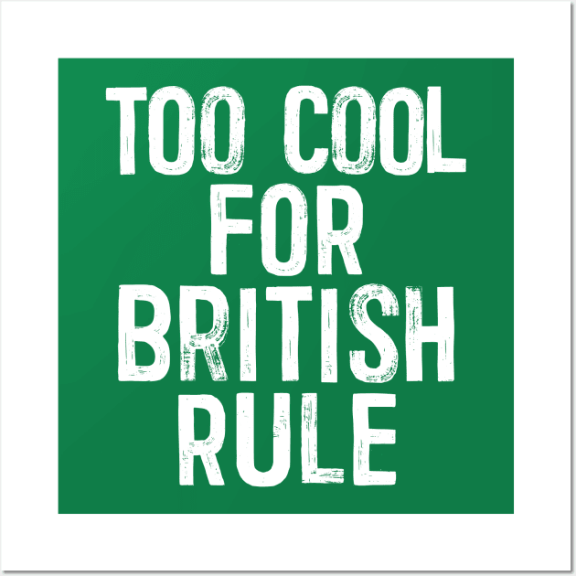 Too Cool For British Rule - Anti-Empire Slogan Wall Art by DankFutura